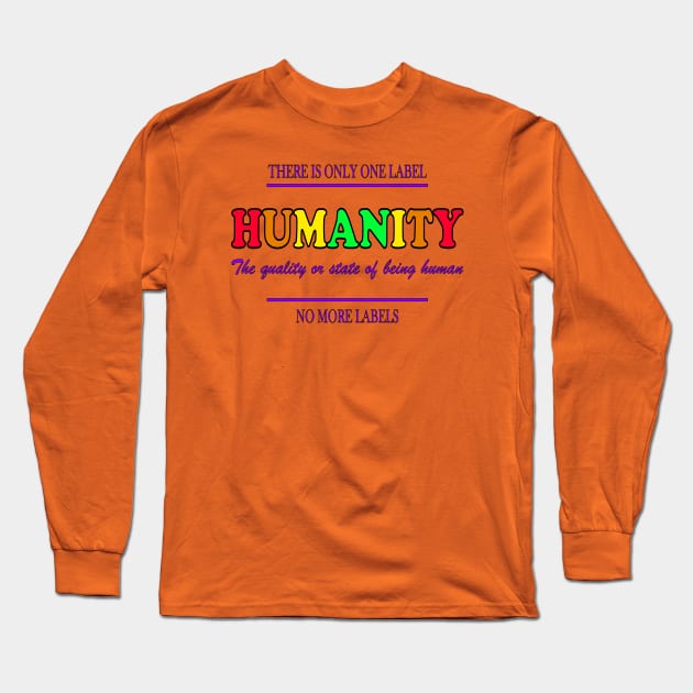 Equal Rights Equal Justice HUMANITY We are all one! No more Labels! Long Sleeve T-Shirt by ScottyGaaDo